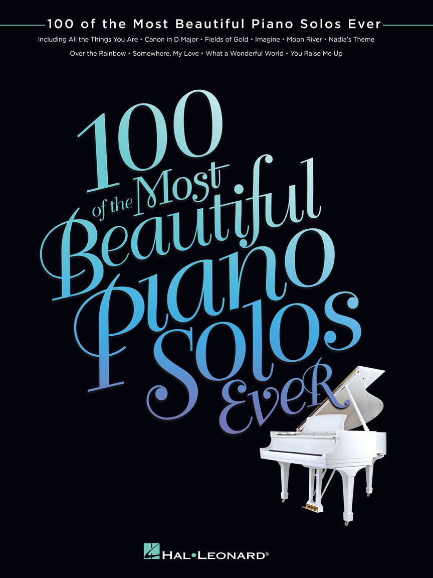 100 of the Most Beautiful Piano Solos Ever | Piano Sheet Music Book | Classical Pop Jazz Film and Broadway Songs | Solo Piano Songbook for Adults Students Teachers Recitals and Repertoire