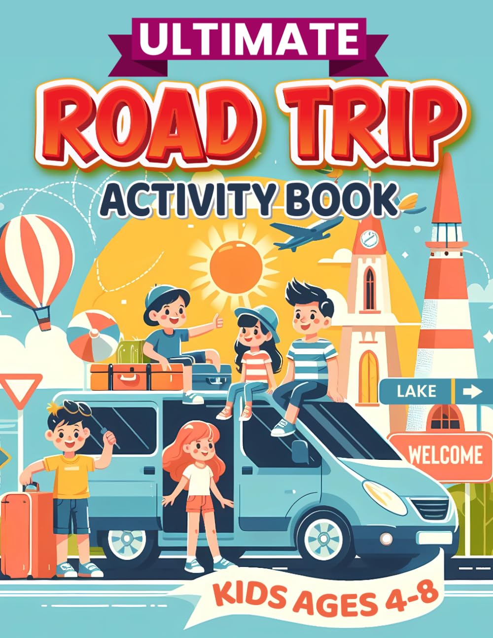 Ultimate Road Trip Activity Book For Kids: 100+ Activities to keep kids entertained. Mazes, Road Trip Bingo, Word Searches, Coloring Pages, Drawing and More! Hours of Zero-Screen fun on the go