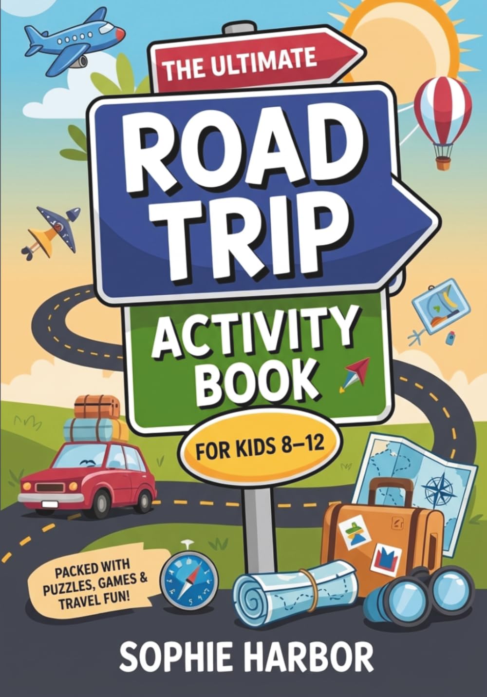 The Ultimate Road Trip Activity Book For Kids 8-12: 101 Puzzles, Games & Travel Activities For Long Drives, Plane Rides & Screen-Free Family Fun (Gift Books for Kids)