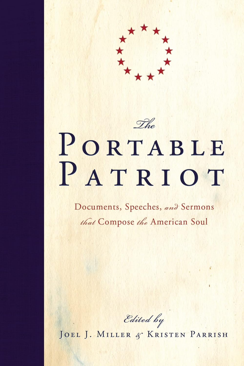 The Portable Patriot: Documents, Speeches, and Sermons That Compose the American Soul