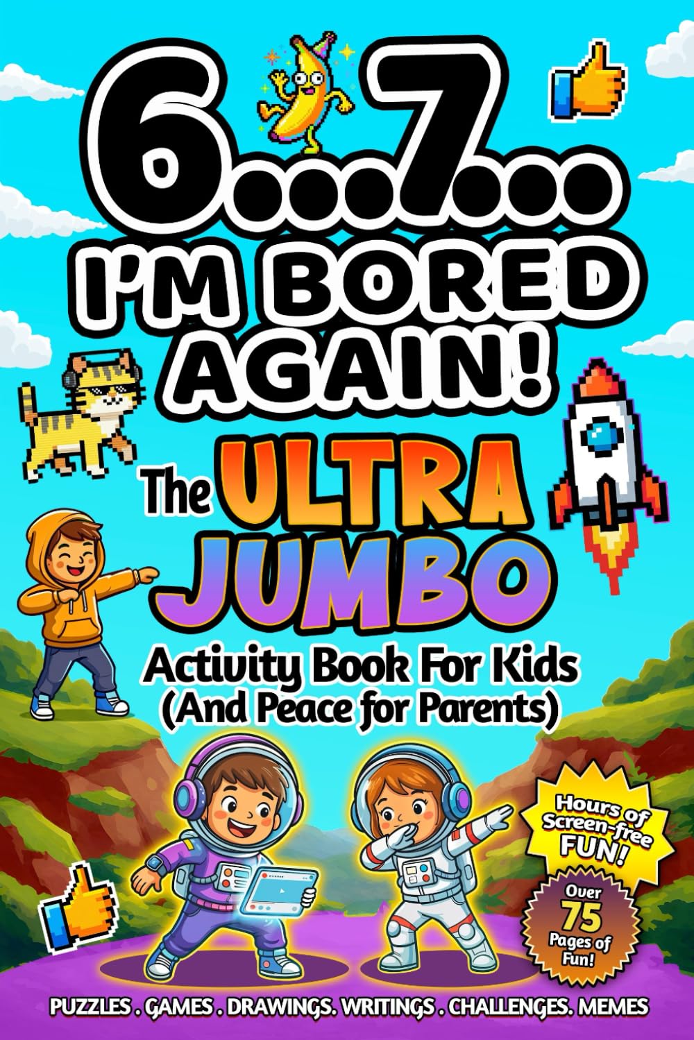 6…7… I’m Bored Again! The Ultra Jumbo Activity Book For Kids: Hilarious Viral Six Seven Trend Inspired Activities for Screen-Free Laughs (Easter, Birthday, Christmas Stocking Stuffer Gift)
