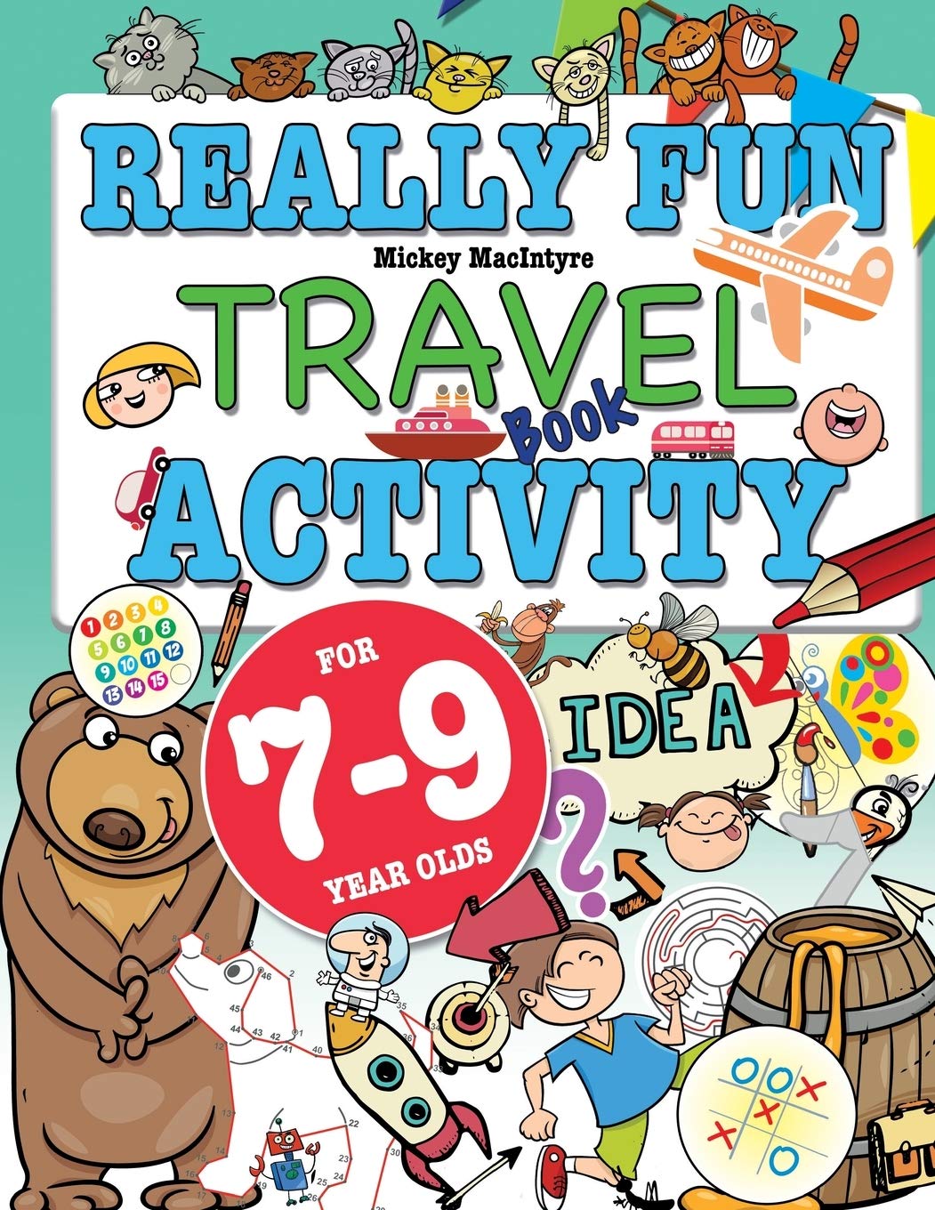 Really Fun Travel Activity Book For 7-9 Year Olds: Fun & educational activity book for seven to nine year old children (Really Fun Activity Books For Kids)